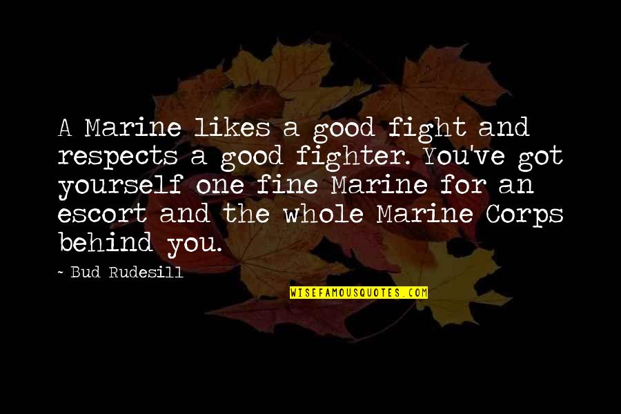 Kya Baat Hai Quotes By Bud Rudesill: A Marine likes a good fight and respects