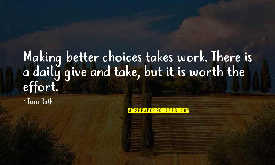 Kya Haal Hai Quotes By Tom Rath: Making better choices takes work. There is a