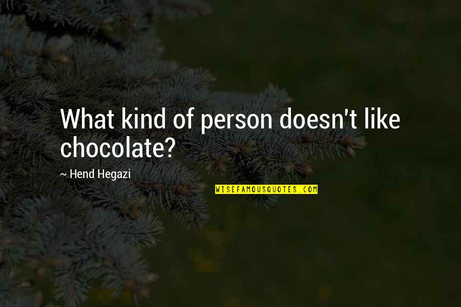 Kya Mila Quotes By Hend Hegazi: What kind of person doesn't like chocolate?