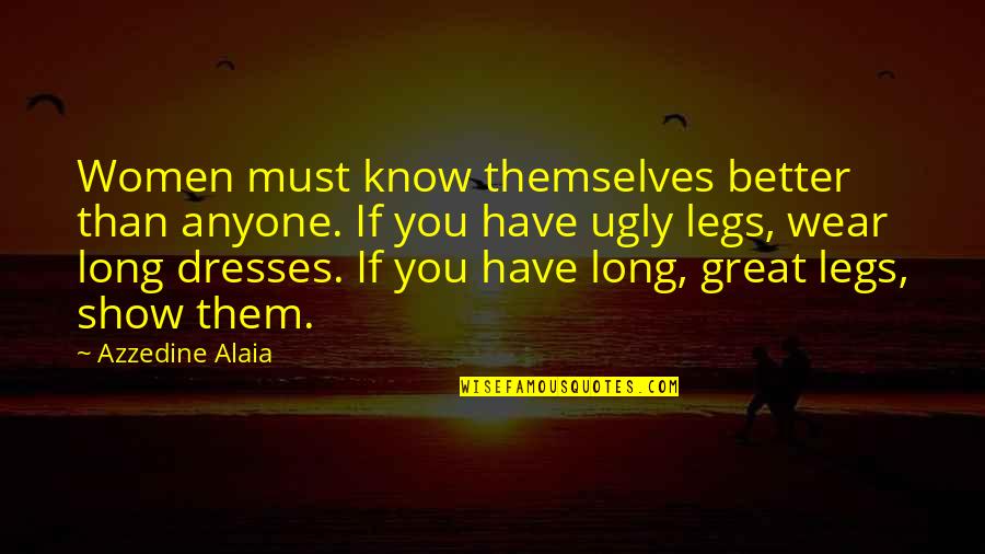 Kya Socha Tha Kya Ho Gaya Quotes By Azzedine Alaia: Women must know themselves better than anyone. If Kya Socha Tha Kya Ho Gaya Quotes By Azzedine Alaia: Women must know themselves better than anyone. If