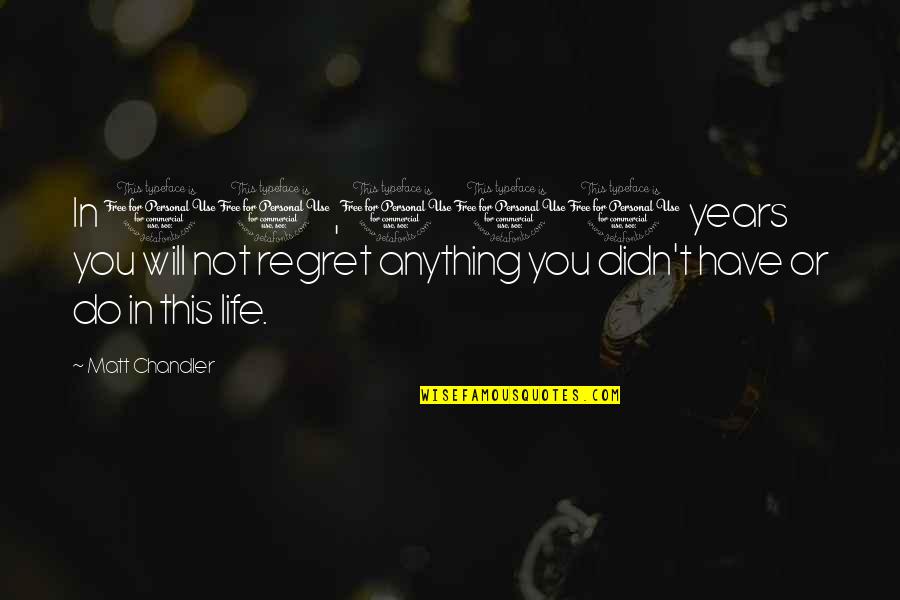 Kya Socha Tha Kya Ho Gaya Quotes By Matt Chandler: In 10,000 years you will not regret anything