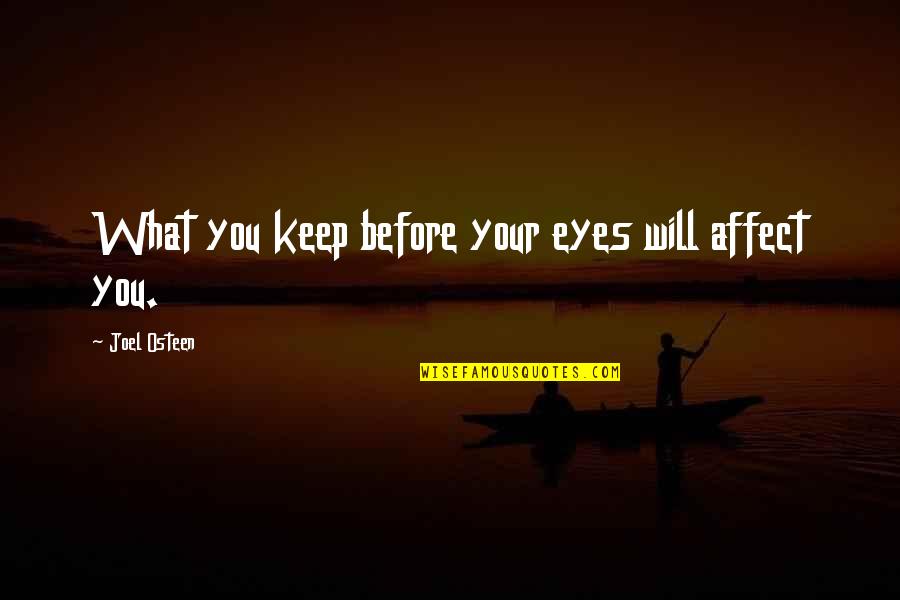 Kyalami Quotes By Joel Osteen: What you keep before your eyes will affect