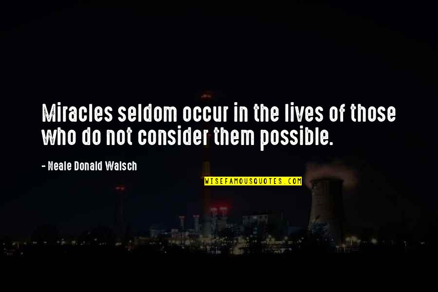 Kyalo Mbobu Quotes By Neale Donald Walsch: Miracles seldom occur in the lives of those