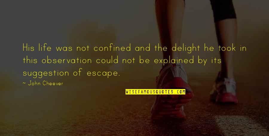Kyan Douglas Quotes By John Cheever: His life was not confined and the delight Kyan Douglas Quotes By John Cheever: His life was not confined and the delight
