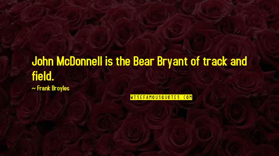 Kyara Campos Quotes By Frank Broyles: John McDonnell is the Bear Bryant of track