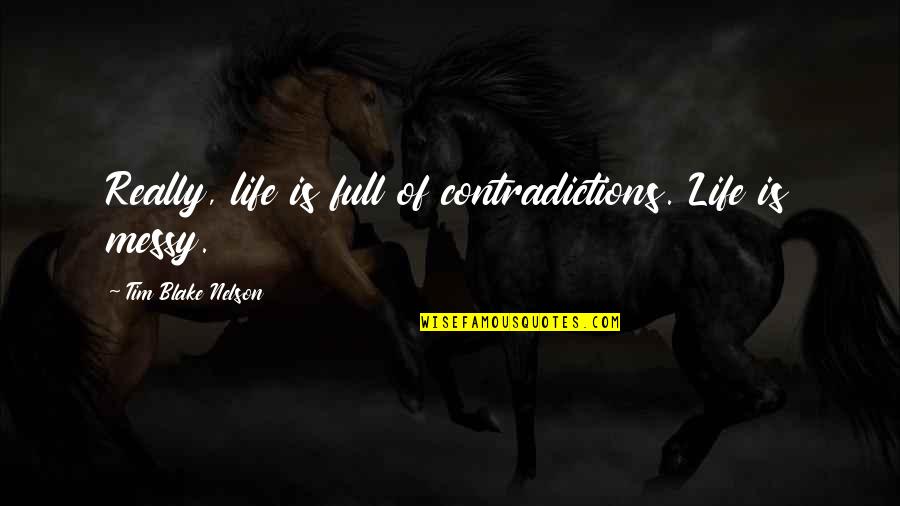 Kybele Heykeli Quotes By Tim Blake Nelson: Really, life is full of contradictions. Life is