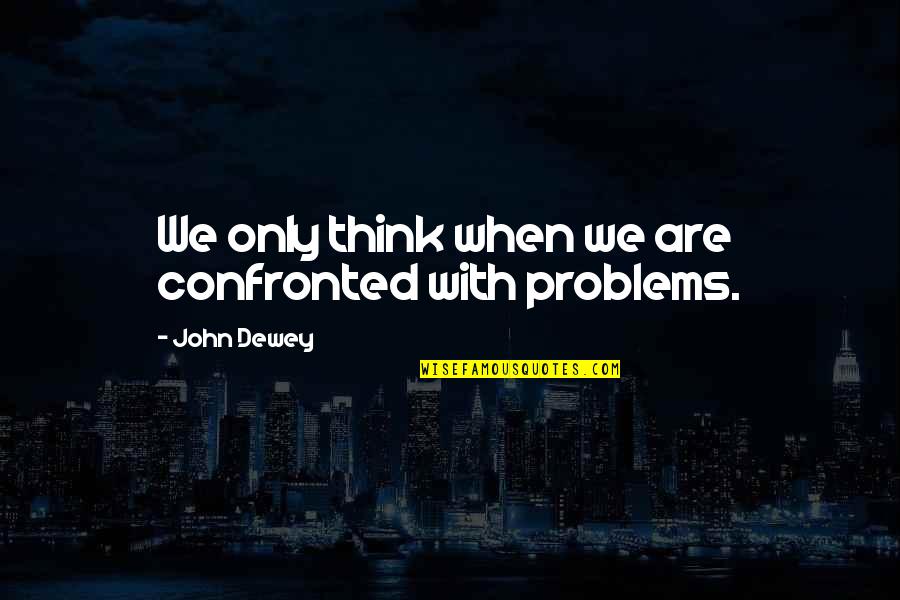 Kybella Chin Injections Quotes By John Dewey: We only think when we are confronted with Kybella Chin Injections Quotes By John Dewey: We only think when we are confronted with