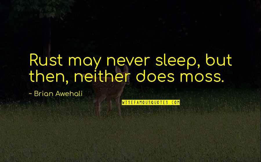Kyberphonic Quotes By Brian Awehali: Rust may never sleep, but then, neither does