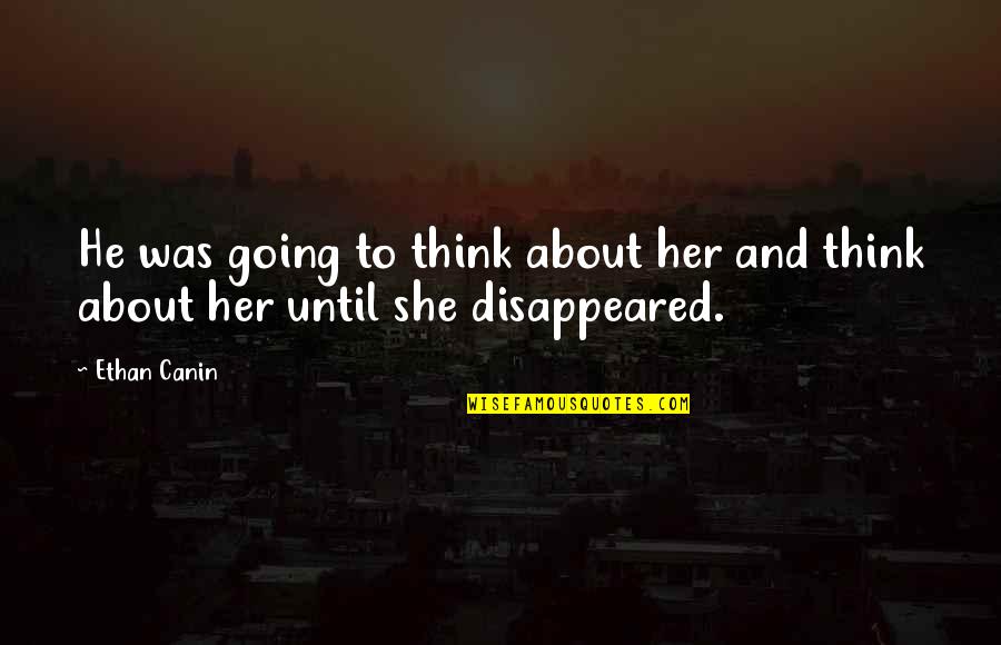 Kyberphonic Quotes By Ethan Canin: He was going to think about her and