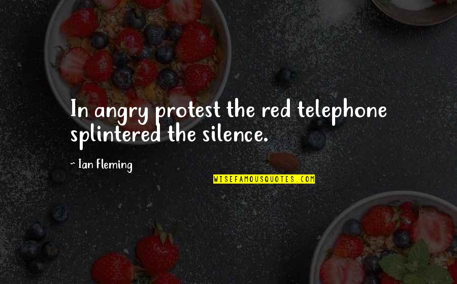 Kydd Jones Quotes By Ian Fleming: In angry protest the red telephone splintered the