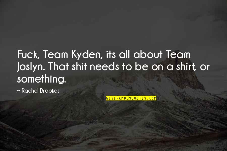 Kyden Quotes By Rachel Brookes: Fuck, Team Kyden, its all about Team Joslyn.