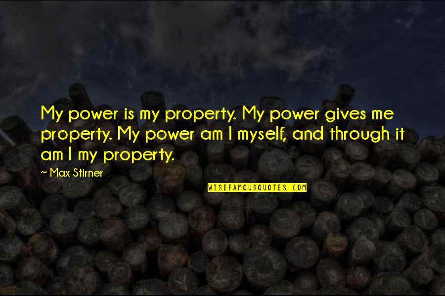Kyei Angela Quotes By Max Stirner: My power is my property. My power gives