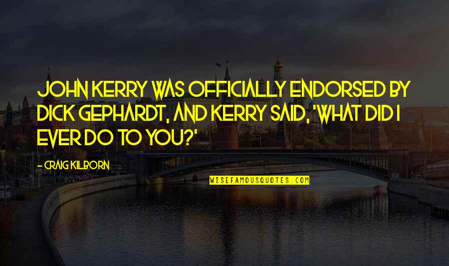 Kyeisha Quotes By Craig Kilborn: John Kerry was officially endorsed by Dick Gephardt, Kyeisha Quotes By Craig Kilborn: John Kerry was officially endorsed by Dick Gephardt,