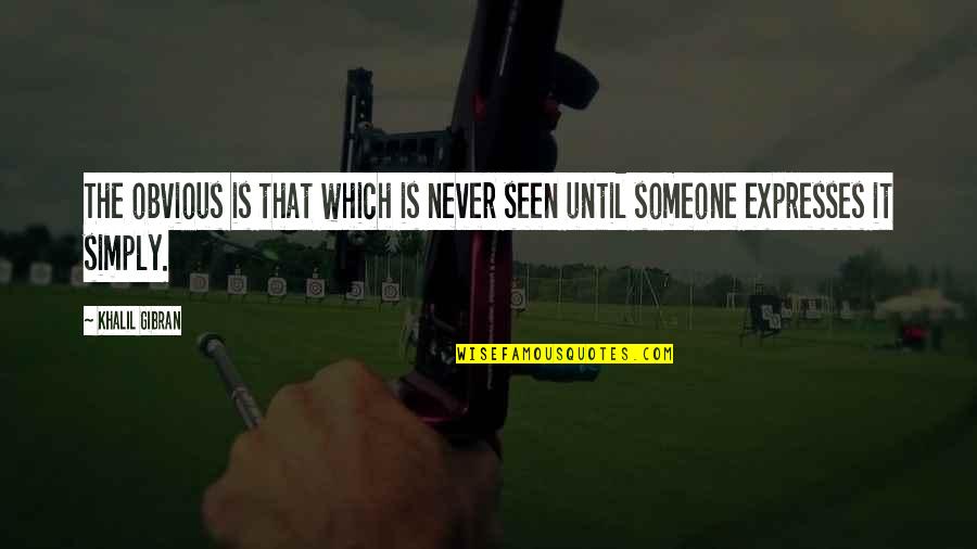 Kyeisha Quotes By Khalil Gibran: The obvious is that which is never seen