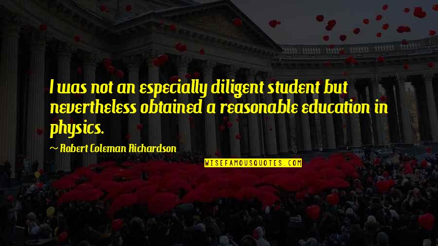 Kyengye Quotes By Robert Coleman Richardson: I was not an especially diligent student but Kyengye Quotes By Robert Coleman Richardson: I was not an especially diligent student but