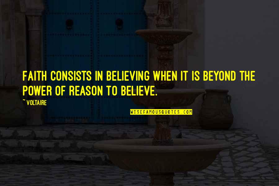 Kyera Lisa Quotes By Voltaire: Faith consists in believing when it is beyond