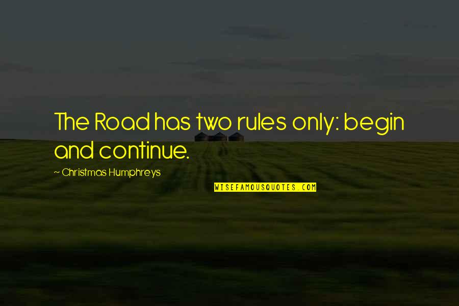 Kyeremateng Quotes By Christmas Humphreys: The Road has two rules only: begin and Kyeremateng Quotes By Christmas Humphreys: The Road has two rules only: begin and