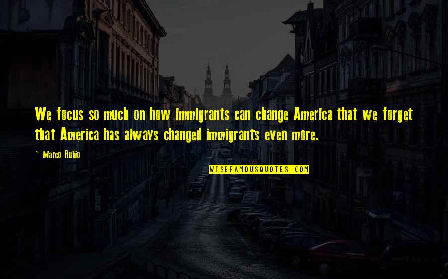Kyeremeh Gyan Quotes By Marco Rubio: We focus so much on how immigrants can Kyeremeh Gyan Quotes By Marco Rubio: We focus so much on how immigrants can