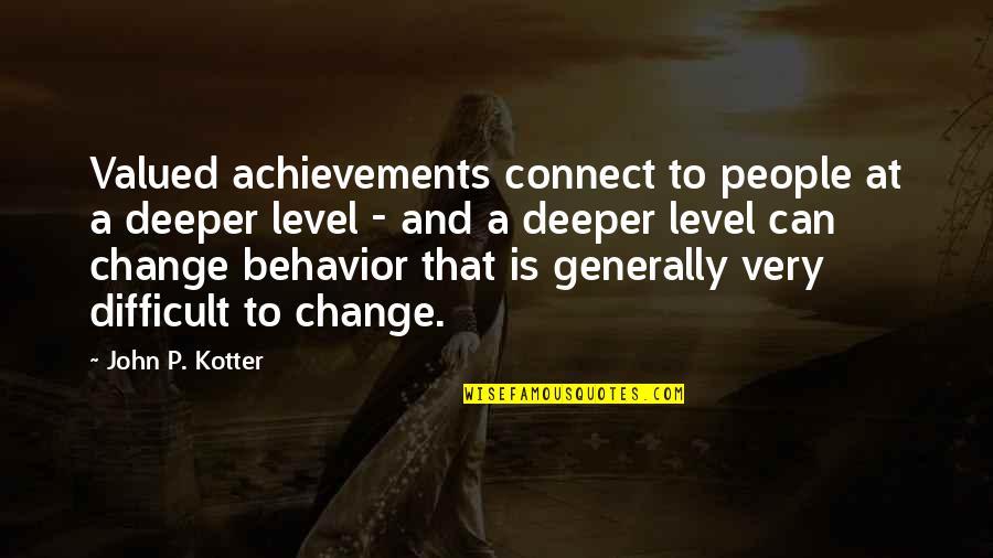 Kyfho Quotes By John P. Kotter: Valued achievements connect to people at a deeper