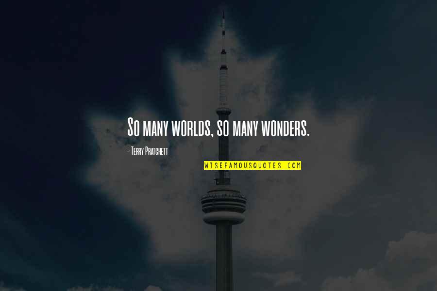 Kykog Quotes By Terry Pratchett: So many worlds, so many wonders. Kykog Quotes By Terry Pratchett: So many worlds, so many wonders.