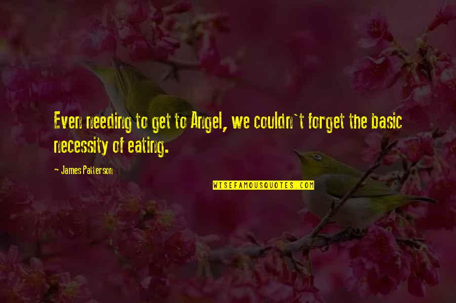 Kylan Becker Quotes By James Patterson: Even needing to get to Angel, we couldn't
