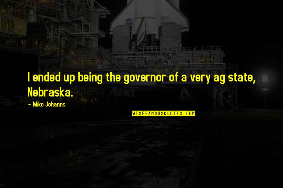 Kyle Dean Massey Quotes By Mike Johanns: I ended up being the governor of a Kyle Dean Massey Quotes By Mike Johanns: I ended up being the governor of a