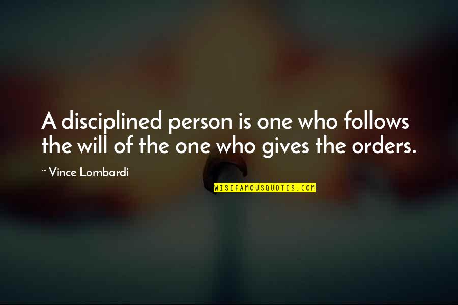Kyle Dean Massey Quotes By Vince Lombardi: A disciplined person is one who follows the
