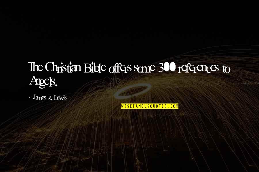 Kyle Eschen Quotes By James R. Lewis: The Christian Bible offers some 300 references to