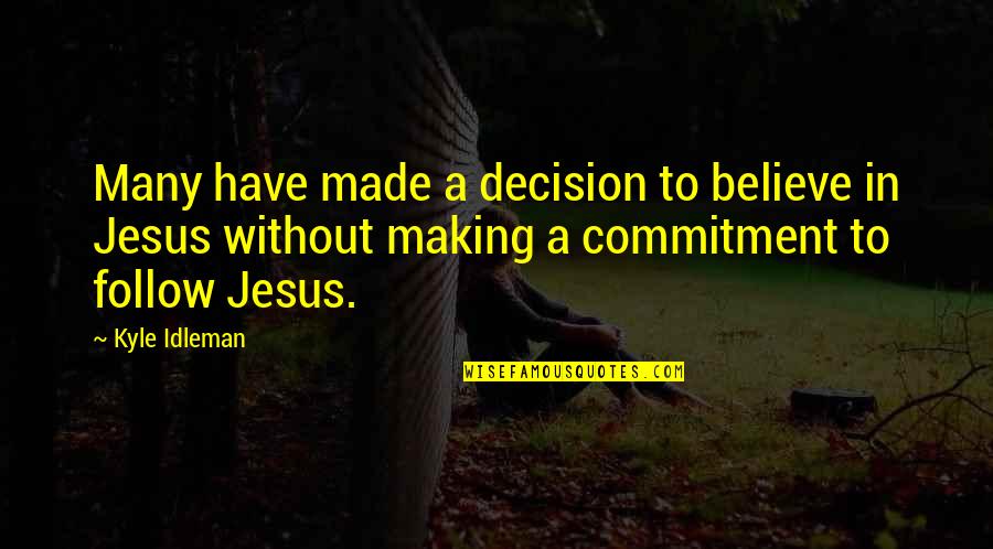 Kyle Idleman Quotes By Kyle Idleman: Many have made a decision to believe in