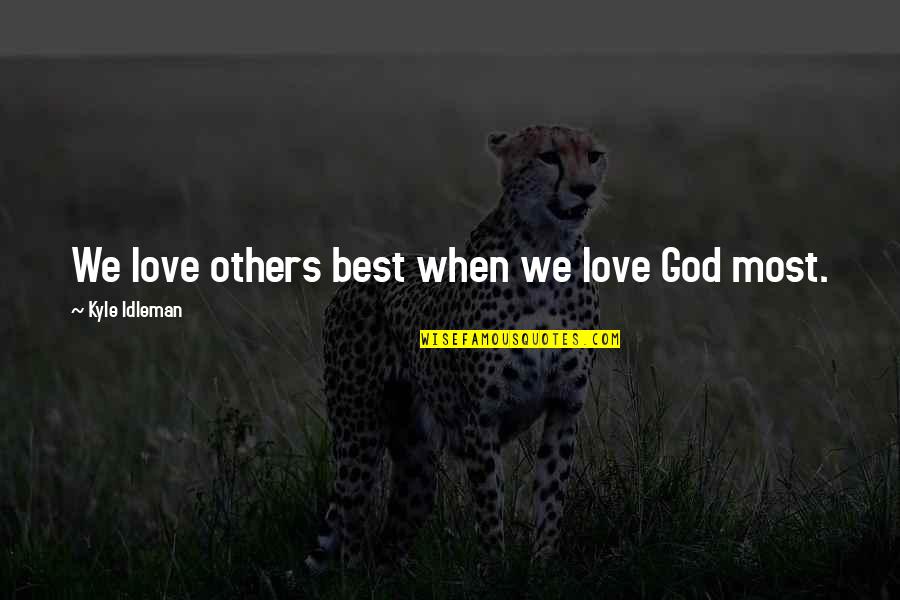 Kyle Idleman Quotes By Kyle Idleman: We love others best when we love God