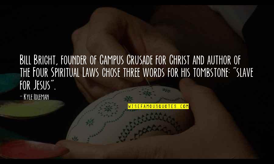 Kyle Idleman Quotes By Kyle Idleman: Bill Bright, founder of Campus Crusade for Christ