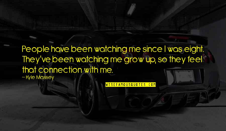 Kyle Massey Quotes By Kyle Massey: People have been watching me since I was
