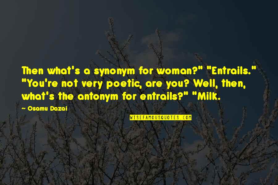 Kyle Spencer Covent Quotes By Osamu Dazai: Then what's a synonym for woman?" "Entrails." "You're