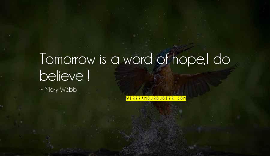 Kyle Xy Kyle Quotes By Mary Webb: Tomorrow is a word of hope,I do believe