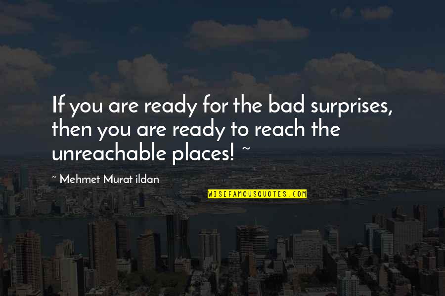 Kyleigh Katona Quotes By Mehmet Murat Ildan: If you are ready for the bad surprises, Kyleigh Katona Quotes By Mehmet Murat Ildan: If you are ready for the bad surprises,