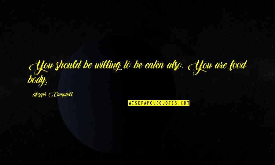 Kyleighs Law Quotes By Joseph Campbell: You should be willing to be eaten also. Kyleighs Law Quotes By Joseph Campbell: You should be willing to be eaten also.