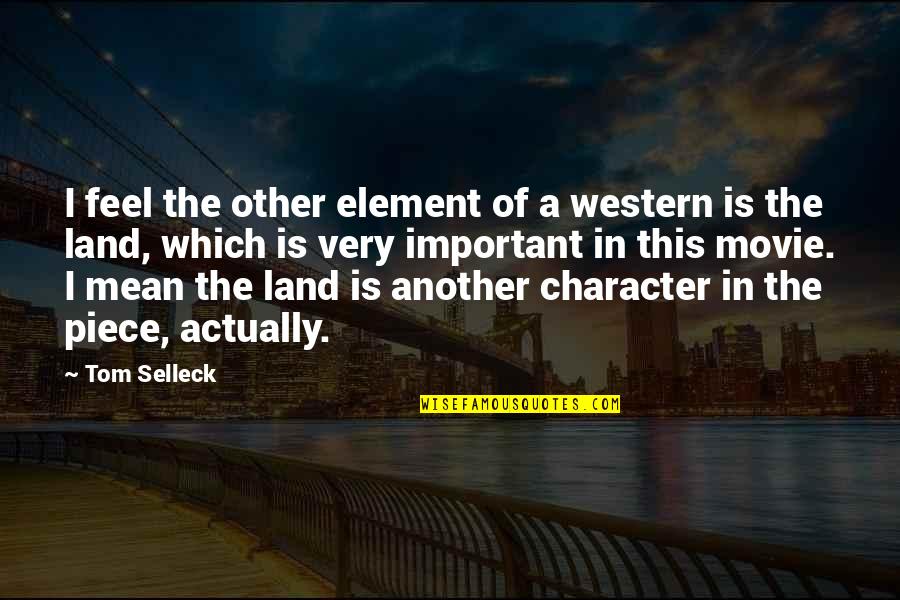 Kyleighs Law Quotes By Tom Selleck: I feel the other element of a western Kyleighs Law Quotes By Tom Selleck: I feel the other element of a western