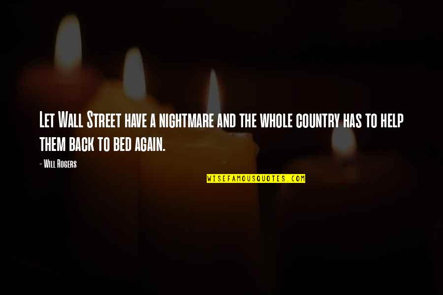Kylen English Quotes By Will Rogers: Let Wall Street have a nightmare and the Kylen English Quotes By Will Rogers: Let Wall Street have a nightmare and the