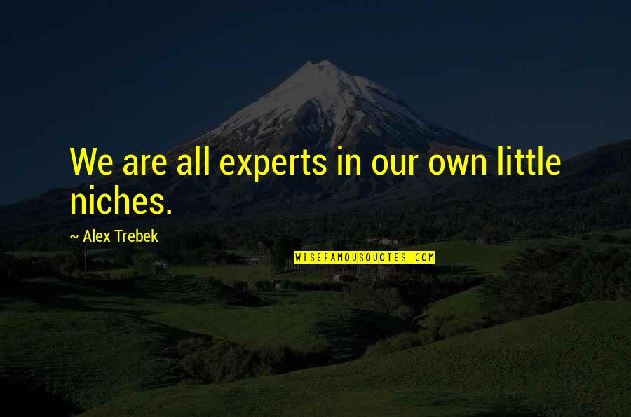 Kylene Alcantara Quotes By Alex Trebek: We are all experts in our own little