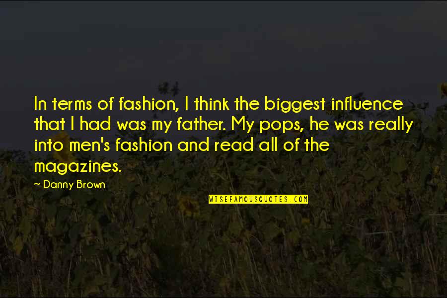 Kylene Kownurko Quotes By Danny Brown: In terms of fashion, I think the biggest