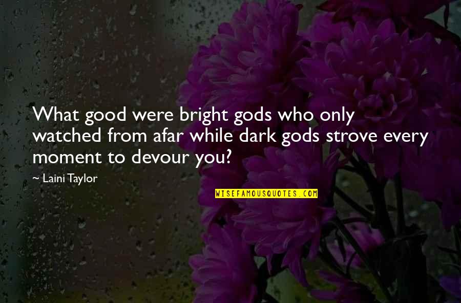 Kylene Kownurko Quotes By Laini Taylor: What good were bright gods who only watched