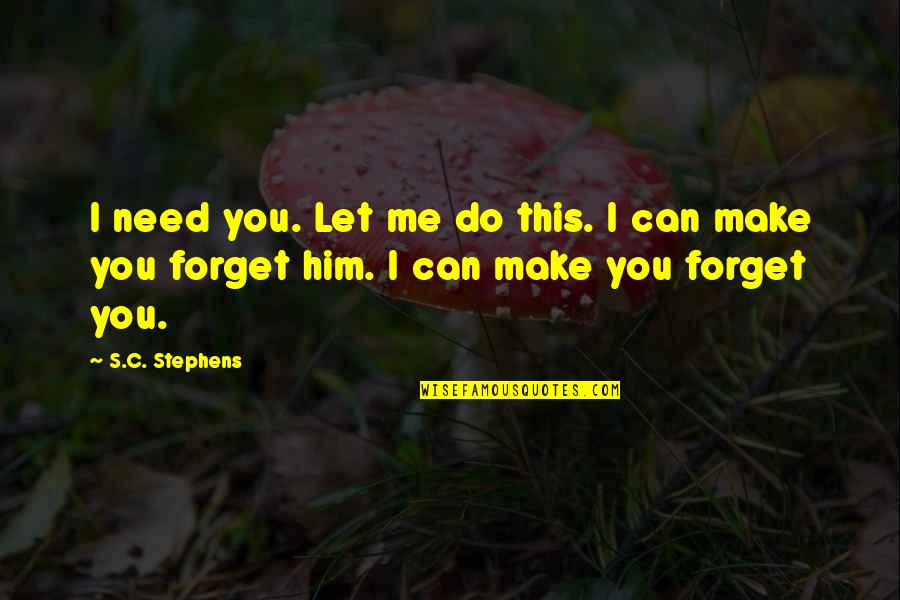Kyle's Quotes By S.C. Stephens: I need you. Let me do this. I