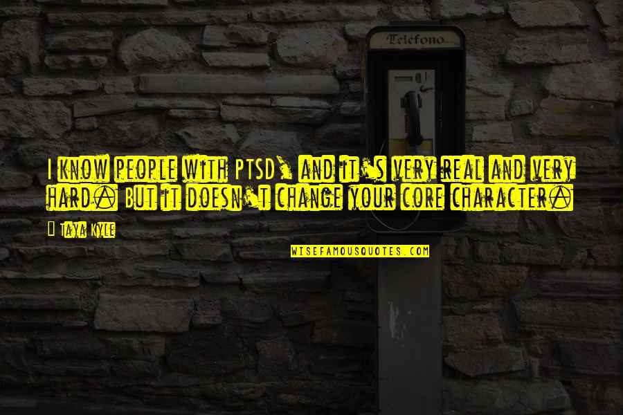 Kyle's Quotes By Taya Kyle: I know people with PTSD, and it's very