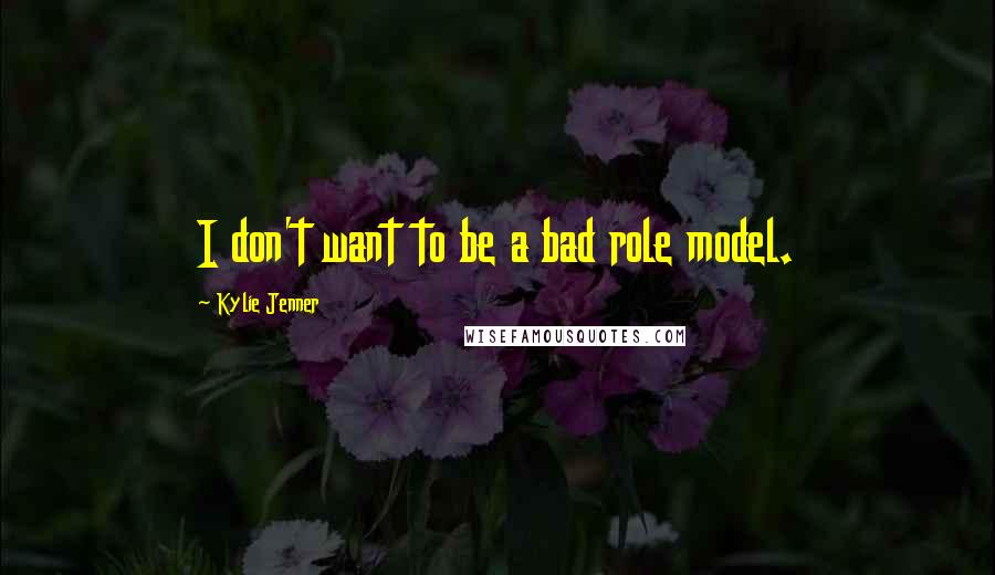 Kylie Jenner quotes: I don't want to be a bad role model.
