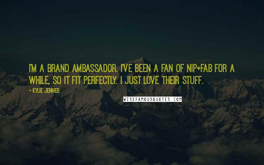 Kylie Jenner quotes: I'm a brand ambassador. I've been a fan of Nip+Fab for a while, so it fit perfectly. I just love their stuff.