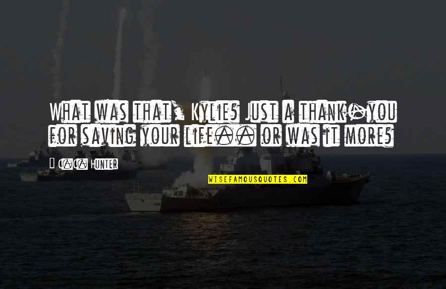 Kylie Quotes By C.C. Hunter: What was that, Kylie? Just a thank-you for