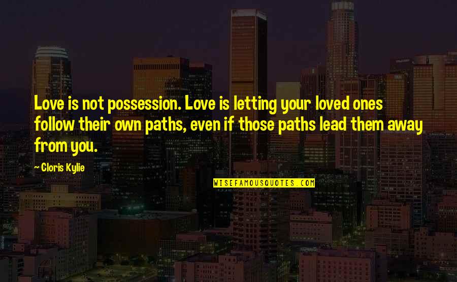Kylie Quotes By Cloris Kylie: Love is not possession. Love is letting your Kylie Quotes By Cloris Kylie: Love is not possession. Love is letting your