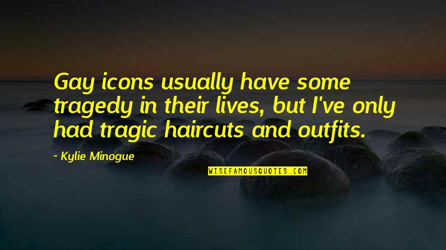 Kylie Quotes By Kylie Minogue: Gay icons usually have some tragedy in their Kylie Quotes By Kylie Minogue: Gay icons usually have some tragedy in their