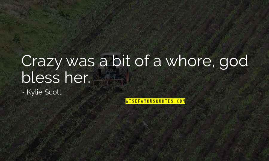 Kylie Quotes By Kylie Scott: Crazy was a bit of a whore, god Kylie Quotes By Kylie Scott: Crazy was a bit of a whore, god