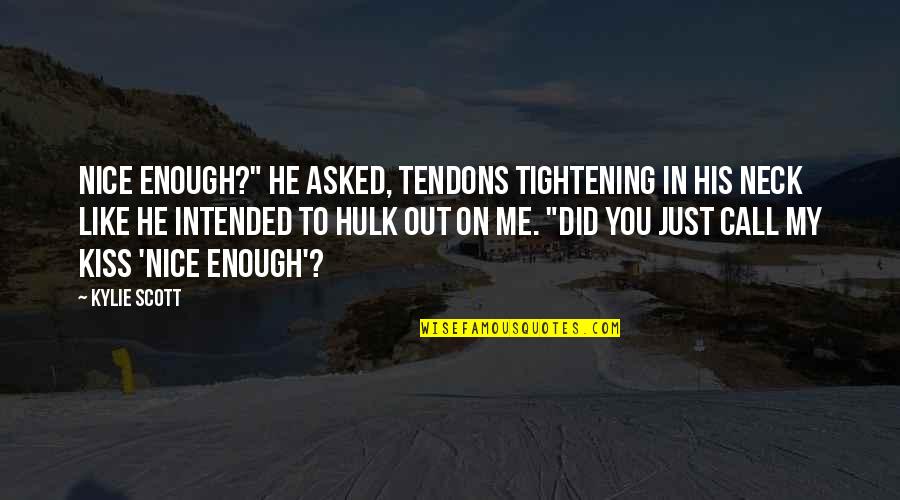 Kylie Quotes By Kylie Scott: Nice enough?" he asked, tendons tightening in his Kylie Quotes By Kylie Scott: Nice enough?" he asked, tendons tightening in his